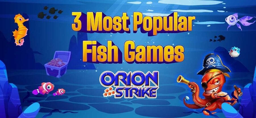 3 Most Popular Fish Games at Orion Strike Online Casino